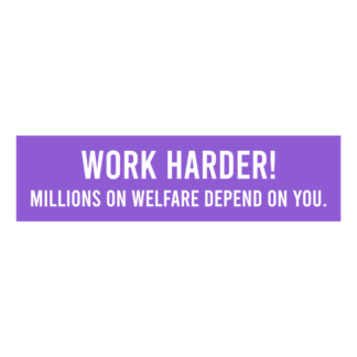 Work Harder! Millions On Welfare Depend On You Decal (Lavender)